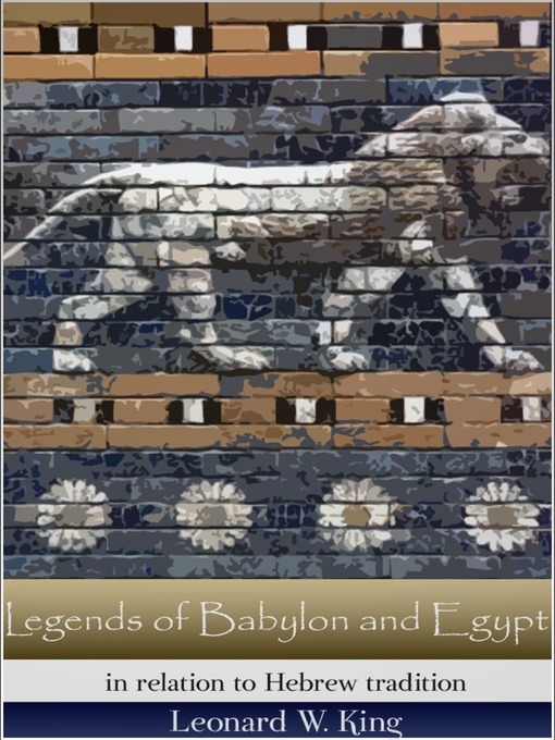 Title details for Legends of Babylon and Egypt by Leonard W. King - Available
